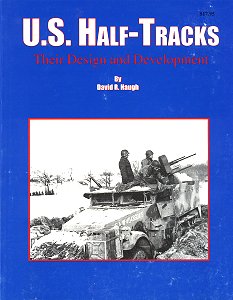 U.S. Half-Tracks, Their Design and Development David R. Haugh